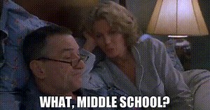 what, middle school?