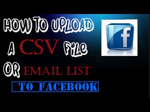 How to upload a CSV or email file to Facebook (Updated Info)