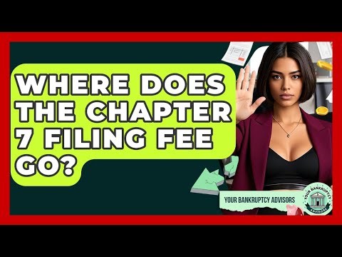 Where Does The Chapter 7 Filing Fee Go? - Your Bankruptcy Advisors