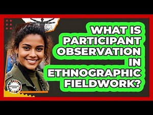 What Is Participant Observation In Ethnographic Fieldwork? - Anthropology Insights
