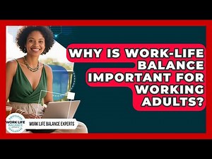 Why Is Work-Life Balance Important for Working Adults? | Work Life Balance Experts News