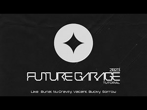 Future Garage Tutorial 2023 / Burial, Nu:Gravity, Vacant, Bucky, Sorrow Style Track