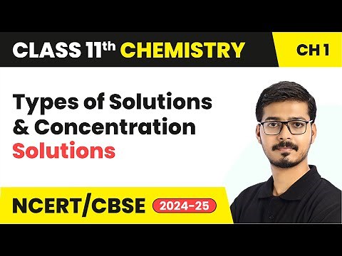 Types of Solutions & Concentration (Part 2) - Solutions | Class 12 Chemistry Ch 1 | CBSE 2025-26