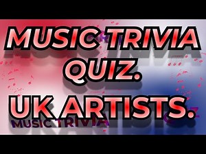 Music TRIVIA Quiz 5. UK ARTISTS 20 questions (not so easy, some are) to test your music knowledge.