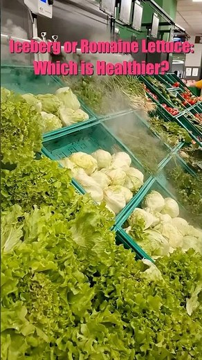 Iceberg or Romaine Lettuce — Which is Healthier?