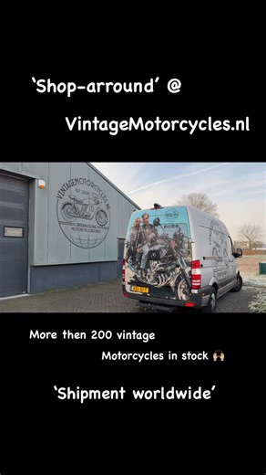 ‘Shop-arround @ VintageMotorcycles.nl Looking for a vintage motorcycle? Or you want to sell a vintage Motorcycle? Then contact us, visit us or visit our website. We have more then 200 vintage motorcycles in stock and we shipm worldwide. www.vintagemotorcycles.nl Hoog Vaartje 9, 5712BZ Someren-Eind The Netherlands. 2e showroom: KAEVE Industrielaan 11, 5405AA Uden The Netherlands E-mail: wiljan@vintagemotorcycles.nl Tel./whatsapp 31 850 183 185 Instagram: vintagemotorcycles.nl Facebook: vintagemot