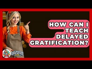 How Can I Teach Delayed Gratification? - Childhood Education Zone