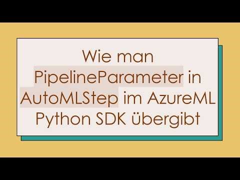 Wie man PipelineParameter in AutoMLStep im AzureML Python SDK übergibt