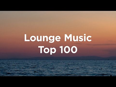 Lounge Music🌺Top 100 Chillout Tracks