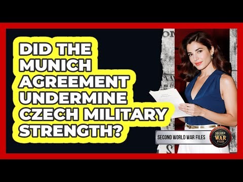 Did The Munich Agreement Undermine Czech Military Strength?