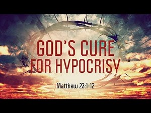 Matthew 23:1-12 | God's Cure for Hypocrisy | Matthew Dodd