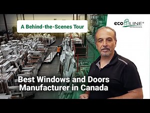 Best Windows and Doors Manufacturer in Canada: A Behind-the-Scenes Tour | Ecoline Windows