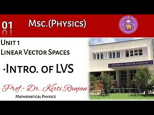 Lecture 1 Introduction of LVS||Linear Vector Spaces||Mathematical Physics ||Quantum Mech. ||MSc.(DU)