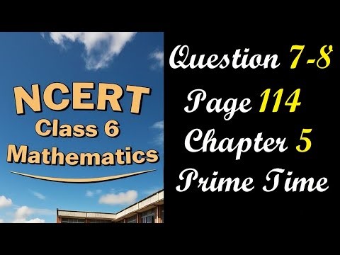 Question 7 and 8 Page 114 | Class 6 Maths Chapter 5 Prime Time | NCERT Ganita Prakash