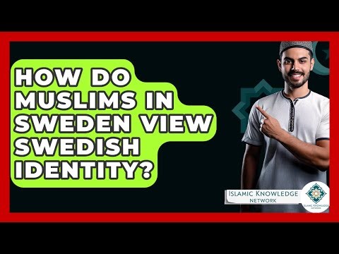 How Do Muslims In Sweden View Swedish Identity? - Islamic Knowledge Network