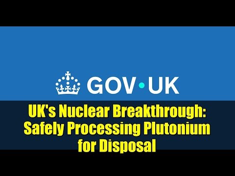 UK's Nuclear Breakthrough: Safely Processing Plutonium for Disposal