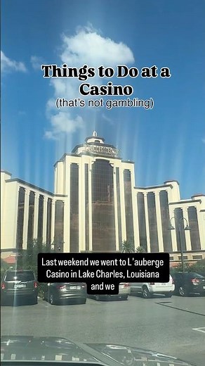 THINGS TO DO AT A CASINO IF YOU DON’T GAMBLE | L’auberge Casino, Lake Charles, Louisiana