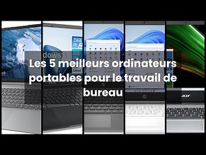 【Pc portable bureautique】Les 5 meilleurs ordinateurs portables pour le travail de bureau
