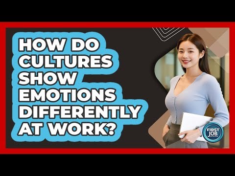 How Do Cultures Show Emotions Differently At Work?