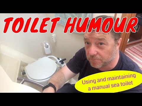 Toilets on small boats - using and maintaining a manual sea toilet.