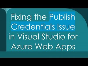 Fixing the Publish Credentials Issue in Visual Studio for Azure Web Apps