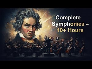 Beethoven – Complete Symphonies (10+ Hours) | The Pinnacle of Classical Music