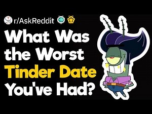 What Was the Worst Tinder Date You've Had?