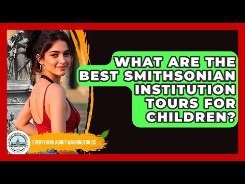 What Are the Best Smithsonian Institution Tours for Children? - Everything About Washington DC