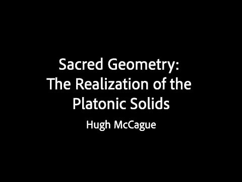 Sacred Geometry: The Realization of the Platonic Solids - Hugh McCague