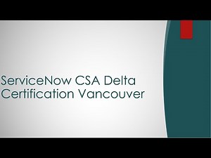 ServiceNow CSA Delta - Vancouver questions