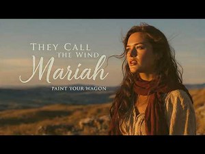 They Call the Wind Mariah - Paint Your Wagon