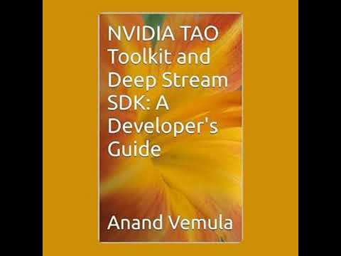 NVIDIA TAO Toolkit and Deep Stream SDK: A Developer's Guide - Anand Vemula