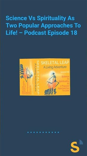 Science Vs Spirituality As Two Popular Approaches To Life! – Podcast Episode 18 | SKELETAL LEAP