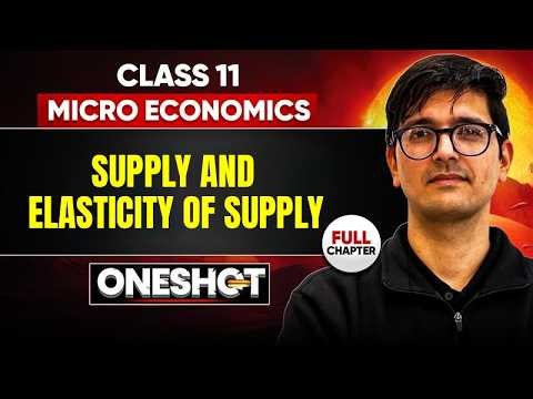 Class 11 Economics Supply & Elasticity of Supply One Shot | Full Chapter Revision | CBSE 2026