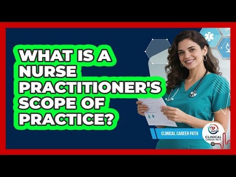 What Is A Nurse Practitioner's Scope Of Practice?