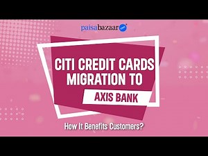 Citi Credit Cards Transition to Axis Bank |Citi Bank to Axis Bank Credit Card Migration #paisabazaar