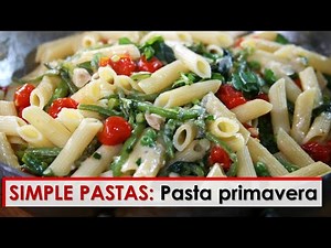 Simple Pastas: Pasta Primavera