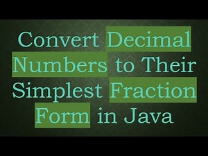 Convert Decimal Numbers to Their Simplest Fraction Form in Java
