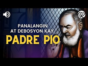 Panalangin at Debosyon kay Padre Pio • Tagalog Devotion Prayer to St. Pio of Pietrelcina