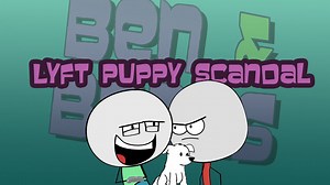 Lyft puppy scandal with Domics (Ben and Beans)