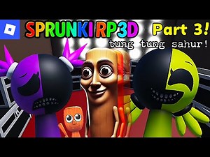 Sprunki RP 3D [Part 3, tung tung sahur] : roblox mascot gameplay walkthrough