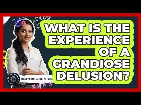 What Is The Experience Of A Grandiose Delusion?
