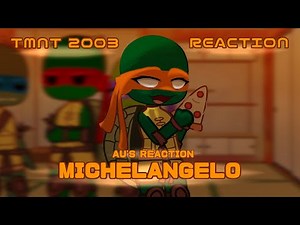 (ON HOLD) TMNT 2003 React || Michelangelo Au's || TMNT 2003