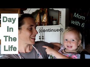 Day In The Life Of A Mom With 6 . . . Homeschool/Off-Grid Homestead (Continued)