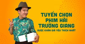 Top 9 bộ phim hài Trường Giang được khán giả yêu thích