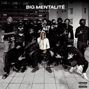 Big Mentalité - MKY 233: Song Lyrics, Music Videos & Concerts