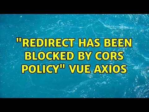 "Redirect has been blocked by CORS policy" Vue Axios