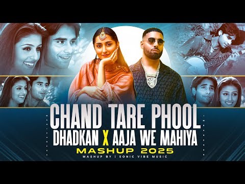Chand Tare Phool X Dhadkan X Aaja We Mahiya - Mashup | Boyfriend X Bewafa | Hindi Love Mashup 2025