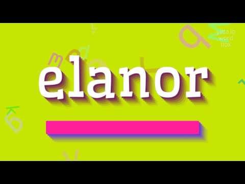 How to say "elanor"! (High Quality Voices)