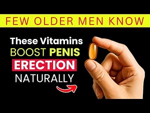 4 Vitamins That Boost Erections After 60 – What Every Man Should Know